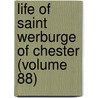 Life Of Saint Werburge Of Chester (Volume 88) door Henry Bradshaw