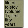 Life Of Tolstoy (Volume 1); First Fifty Years door Aylmer Maude