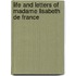 Life and Letters of Madame Lisabeth de France