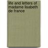 Life and Letters of Madame Lisabeth de France door Elisabeth