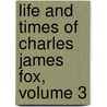 Life and Times of Charles James Fox, Volume 3 by John Russell Russell