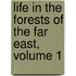 Life in the Forests of the Far East, Volume 1