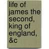 Life of James the Second, King of England, &C door Thomas Innes