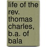 Life Of The Rev. Thomas Charles, B.a. Of Bala by David E. Jenkins