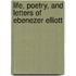 Life, Poetry, And Letters Of Ebenezer Elliott