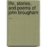 Life, Stories, And Poems Of John Brougham ...