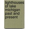 Lighthouses of Lake Michigan Past and Present door Wayne Sapulski
