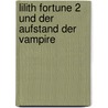 Lilith Fortune 2 und der Aufstand der Vampire by Andrea van Schwarzenberg