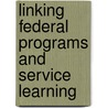 Linking Federal Programs And Service Learning door Shelley Billig