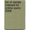List of Serials Indexed for Online Users 2008 door Onbekend