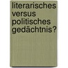 Literarisches versus politisches Gedächtnis? by Kathrin Schödel