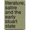 Literature, Satire and the Early Stuart State door Andrew McRae