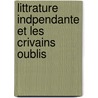 Littrature Indpendante Et Les Crivains Oublis door Victor Fournel
