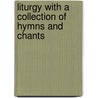 Liturgy with a Collection of Hymns and Chants door James Lombard