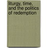 Liturgy, Time, and the Politics of Redemption door Onbekend