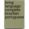 Living Language Complete Brazilian Portuguese by Dulce Marcello