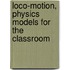 Loco-Motion, Physics Models For The Classroom