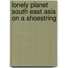Lonely Planet South East Asia on a Shoestring door George Dunford