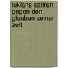 Lukians Satiren Gegen Den Glauben Seiner Zeit door Oskar Schmidt