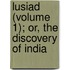 Lusiad (Volume 1); Or, The Discovery Of India
