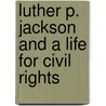 Luther P. Jackson and a Life for Civil Rights door Professor Michael Dennis