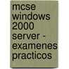 Mcse Windows 2000 Server - Examenes Practicos door Media Syngress