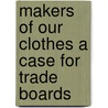 Makers Of Our Clothes A Case For Trade Boards door Clementina Black