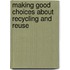 Making Good Choices About Recycling and Reuse
