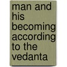 Man And His Becoming According To The Vedanta door Richard C. Nicholson
