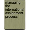 Managing the International Assignment Process door Roger Herod