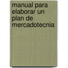 Manual Para Elaborar Un Plan de Mercadotecnia door Ricardo Fernandez Valnas