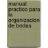 Manual Practico Para La Organizacion de Bodas