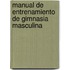 Manual de Entrenamiento de Gimnasia Masculina