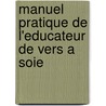 Manuel Pratique De L'Educateur De Vers A Soie door Alphonse Taurigna
