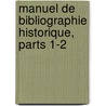 Manuel de Bibliographie Historique, Parts 1-2 by Charles Victor Langlois