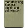 Manufacturing Process Design And Optimization door Robert F. Rhyder