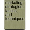 Marketing Strategies, Tactics, And Techniques by Stuart Rogers