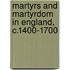 Martyrs and Martyrdom in England, C.1400-1700