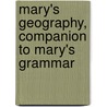 Mary's Geography, Companion To Mary's Grammar door Frances E. Burbury