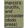 Marzio's Crucifix, And Zoroaster (Dodo Press) door Francis Marion Crawford