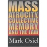 Mass Atrocity, Collective Memory, and the Law door Mark Osiel