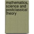 Mathematics, Science And Postclassical Theory