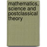 Mathematics, Science And Postclassical Theory door Wilber Smith