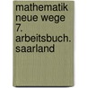 Mathematik Neue Wege 7. Arbeitsbuch. Saarland door Onbekend