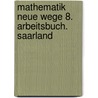 Mathematik Neue Wege 8. Arbeitsbuch. Saarland door Onbekend