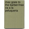 Max Goes to the Barber/Max Va a la Peluqueria door Adria F. Klein