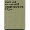 Maya und Domenico 03. Entscheidung mit Folgen door Susanne Wittpennig