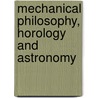 Mechanical Philosophy, Horology And Astronomy door William Benjamin Carpenter