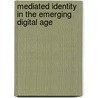 Mediated Identity In The Emerging Digital Age door Hubert J.M. Hermans