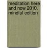 Meditation here and now 2010. Mindful Edition door Onbekend